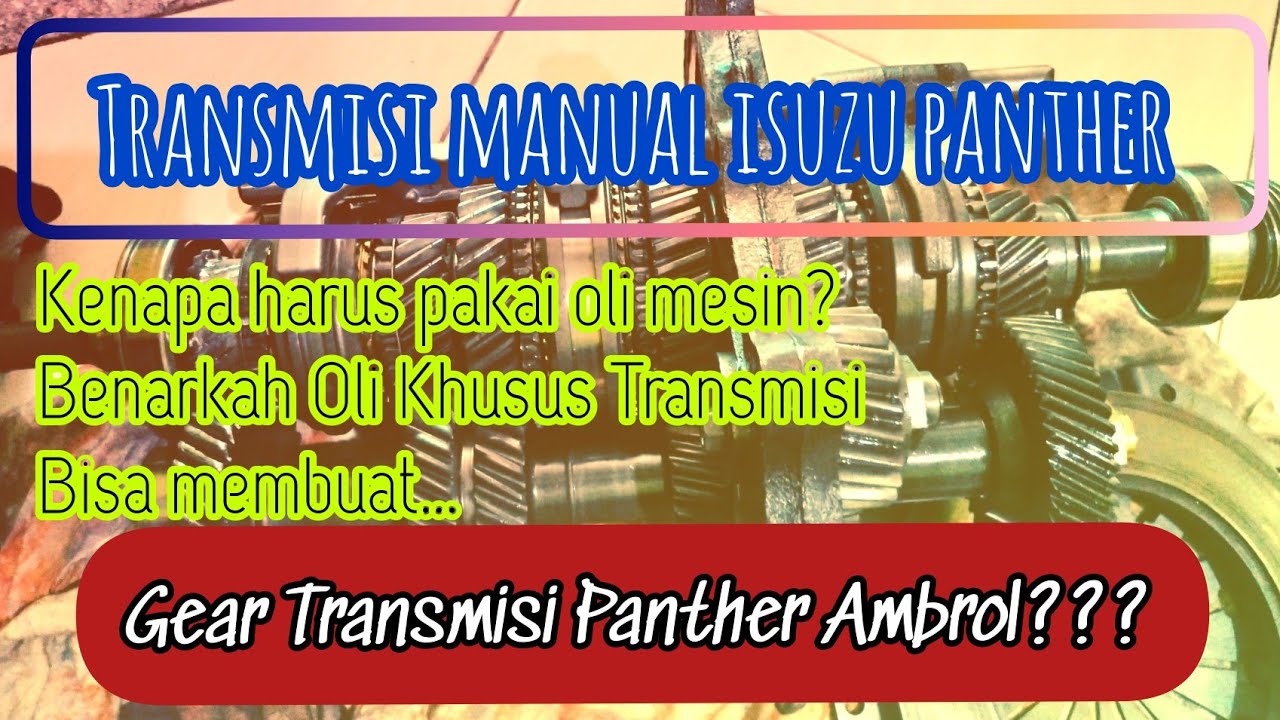 Benarkah Pelumas Transmisi Manual Isuzu Panther Harus Menggunakan Oli Mesin? | Part I