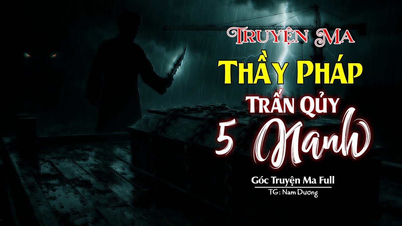Full Truyện Ma Có Thật: Thầy Pháp Trấn Quỷ Năm Nanh - Bí Ẩn Vùng Đất Dữ | Truyện Ma Nguyễn Huy