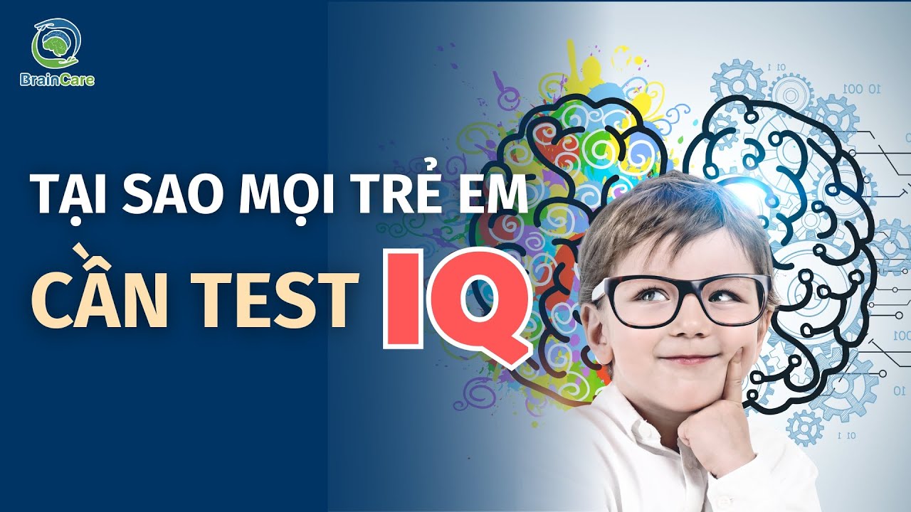 Tại sao mọi trẻ em đều cần test IQ? | Viện Tâm lý Giáo dục BrainCare