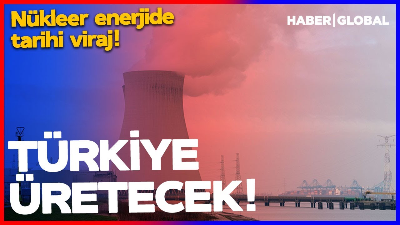 NÜKLEER ENERJİDE TARİHİ VİRAJ! Türkiye Bunu Üretecek