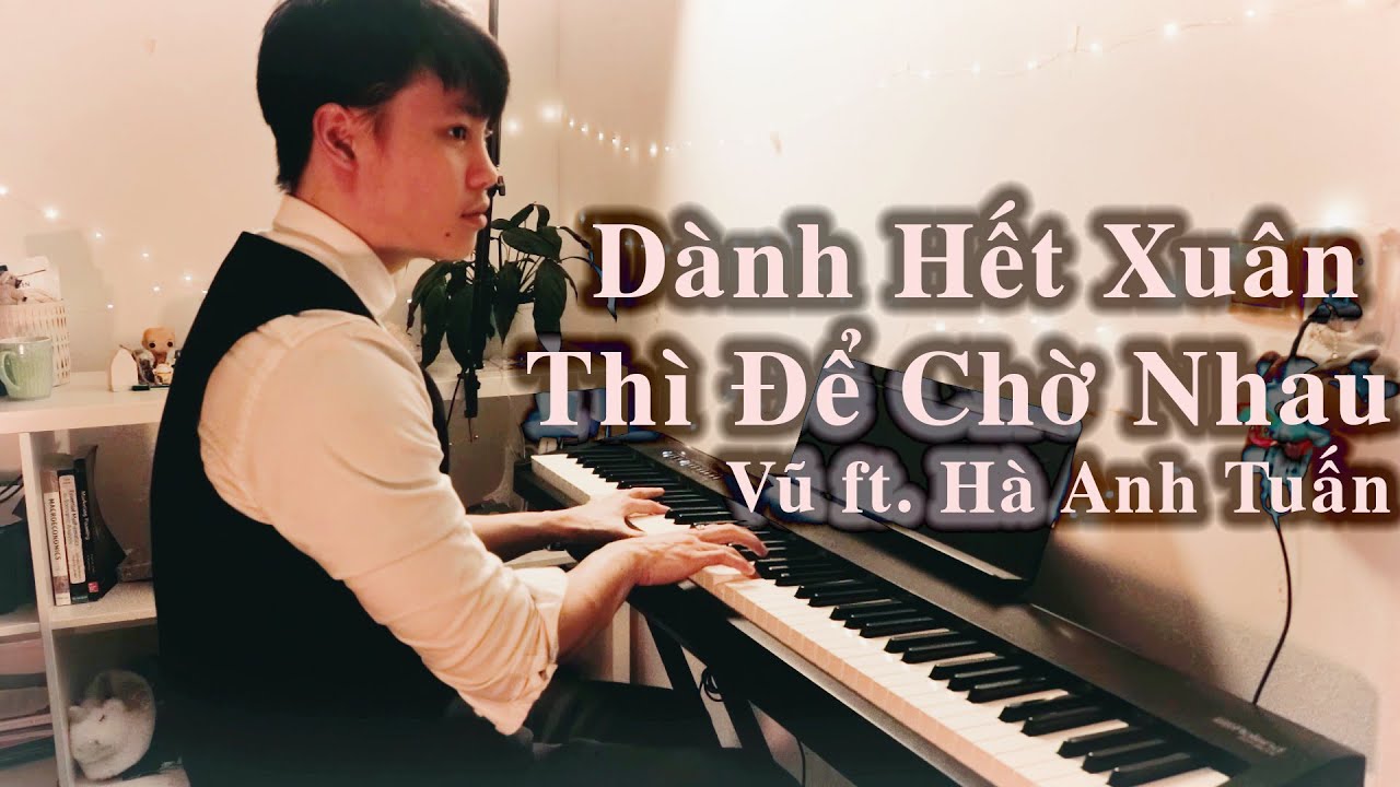 Dành Hết Xuân Thì Để Chờ Nhau - Vũ. Feat. Hà Anh Tuấn || Kèm sheet
