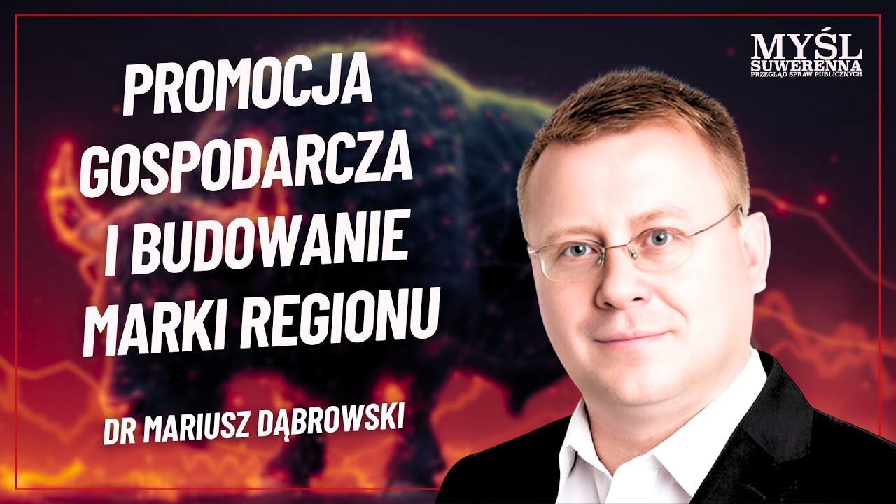 Dr Mariusz Dąbrowski - PROMOCJA GOSPODARCZA I BUDOWANIE MARKI REGIONU