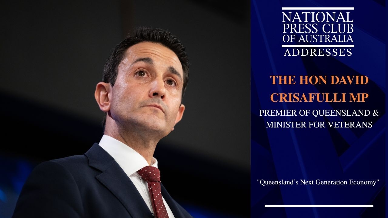 IN FULL: The Hon. David Crisafulli MP Addresses the National Press Club of Australia