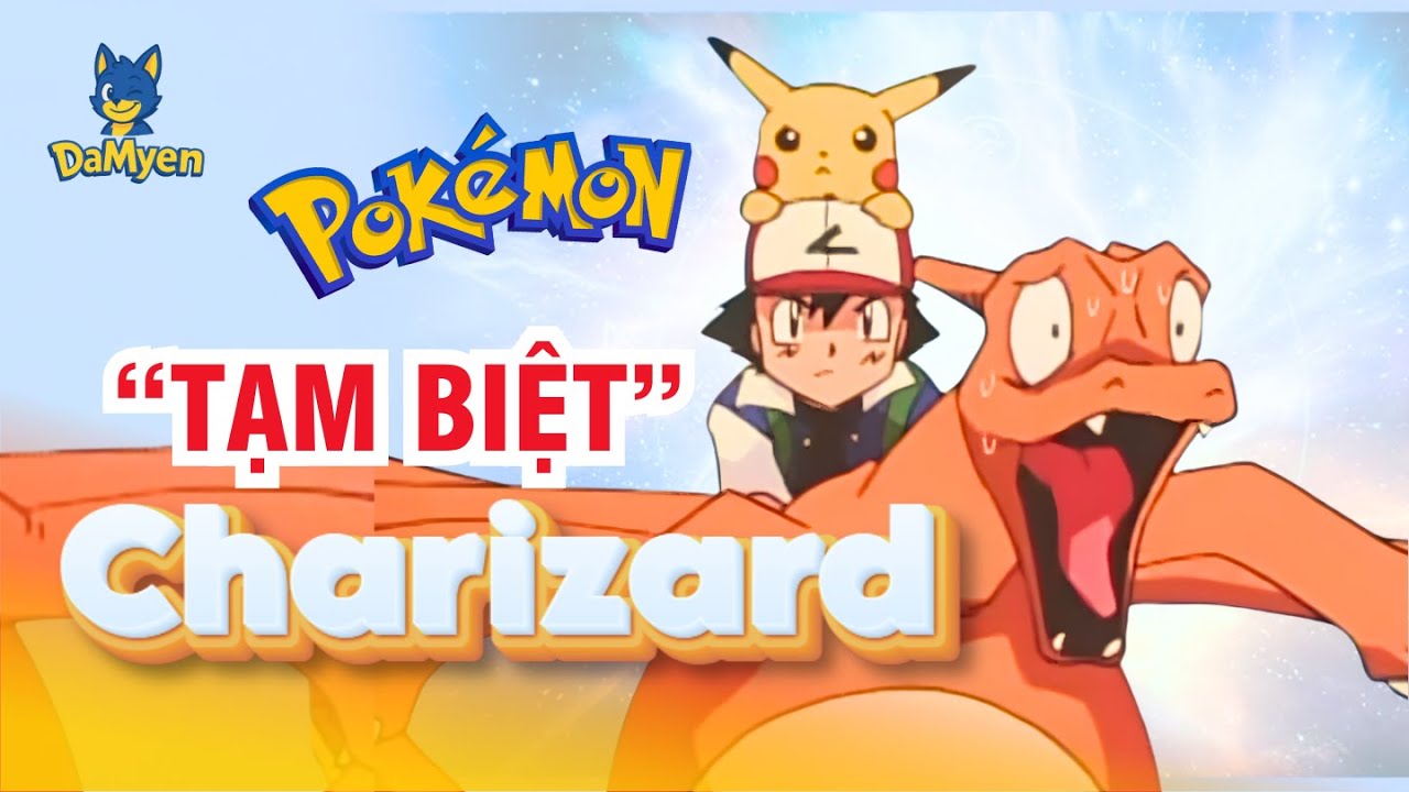 Satoshi và Charizard: Cuộc chia tay đẫm nước mắt tại thung lũng Charicific/ Tạm biệt Charizard