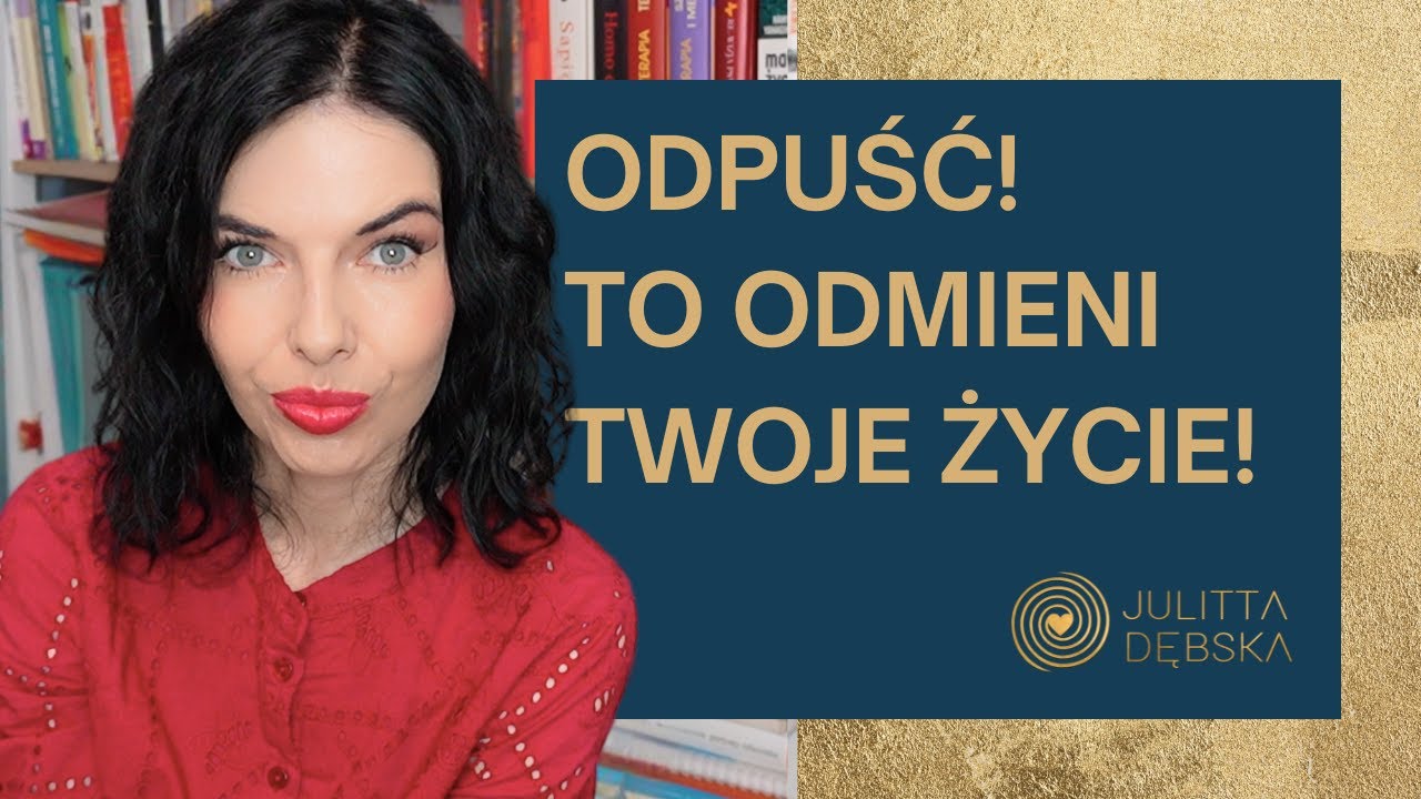 Odpuszczanie zmienia wszystko – jak odzyskać spokój i siebie