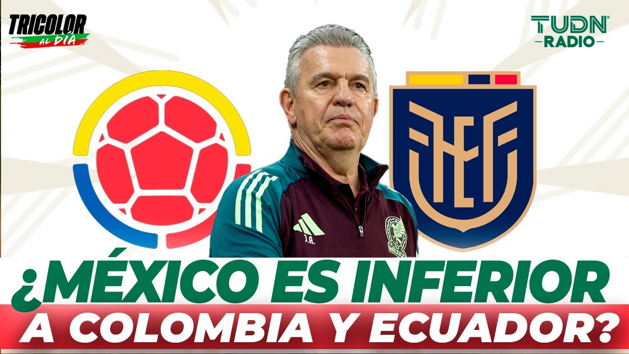 ¿MÉXICO ES INFERIOR A COLOMBIA Y ECUADOR? | TRICOLOR AL DÍA
