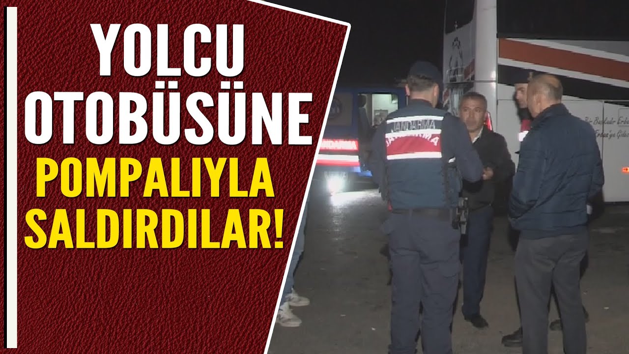 YOLCU OTOBÜSÜNE POMPALIYLA SALDIRDILAR!