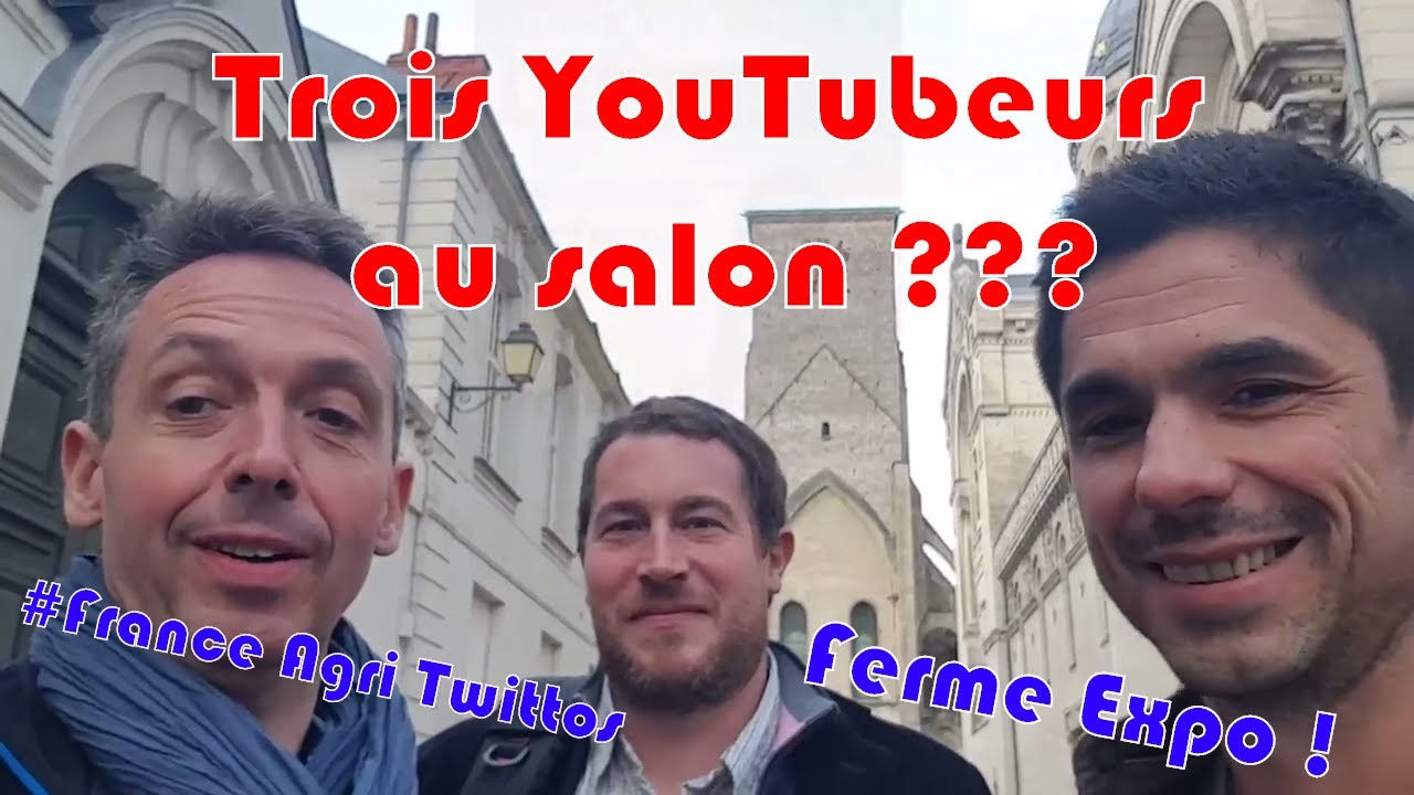 3 Agri-Youtubeurs  au Salon????