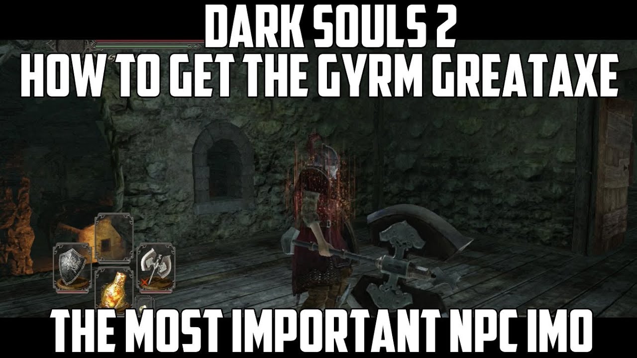 How to get the Gyrm Greataxe, the most important NPC in Dark Souls 2 IMO
