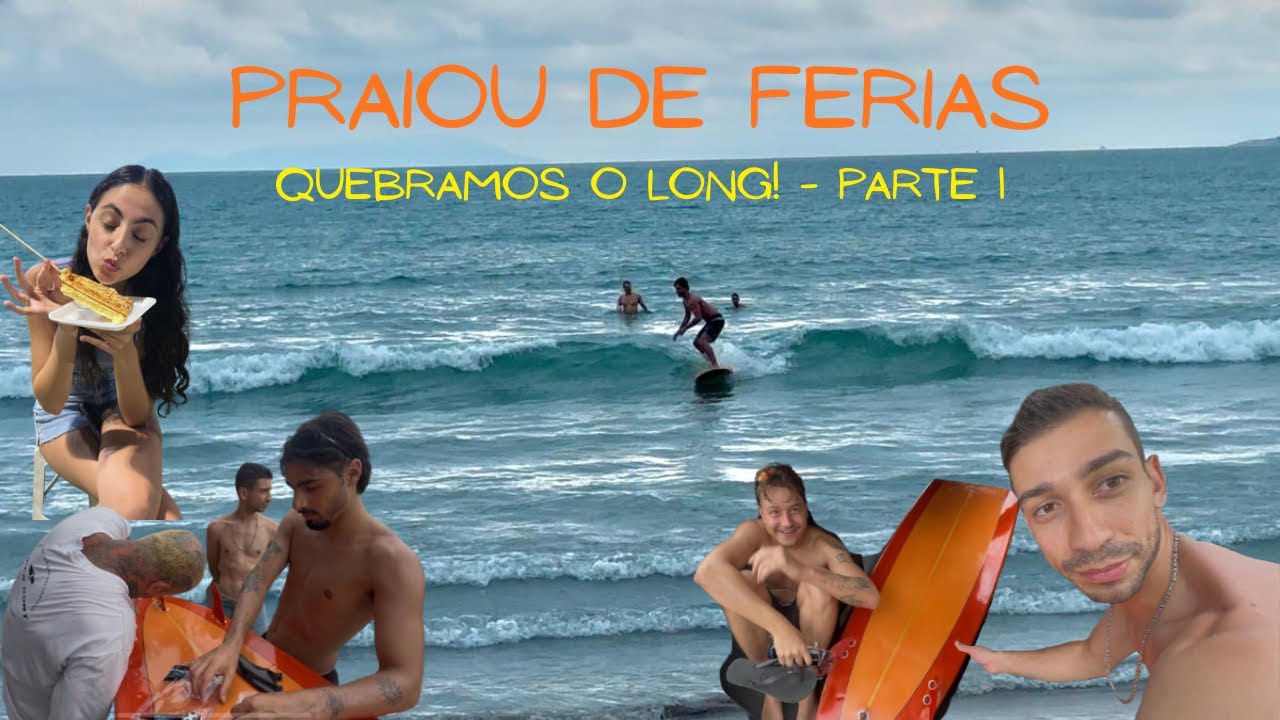 QUEBRAMOS O LONGBOARD DO MEU PAI - PRAIOU DE FÉRIAS PARTE 1 - #2