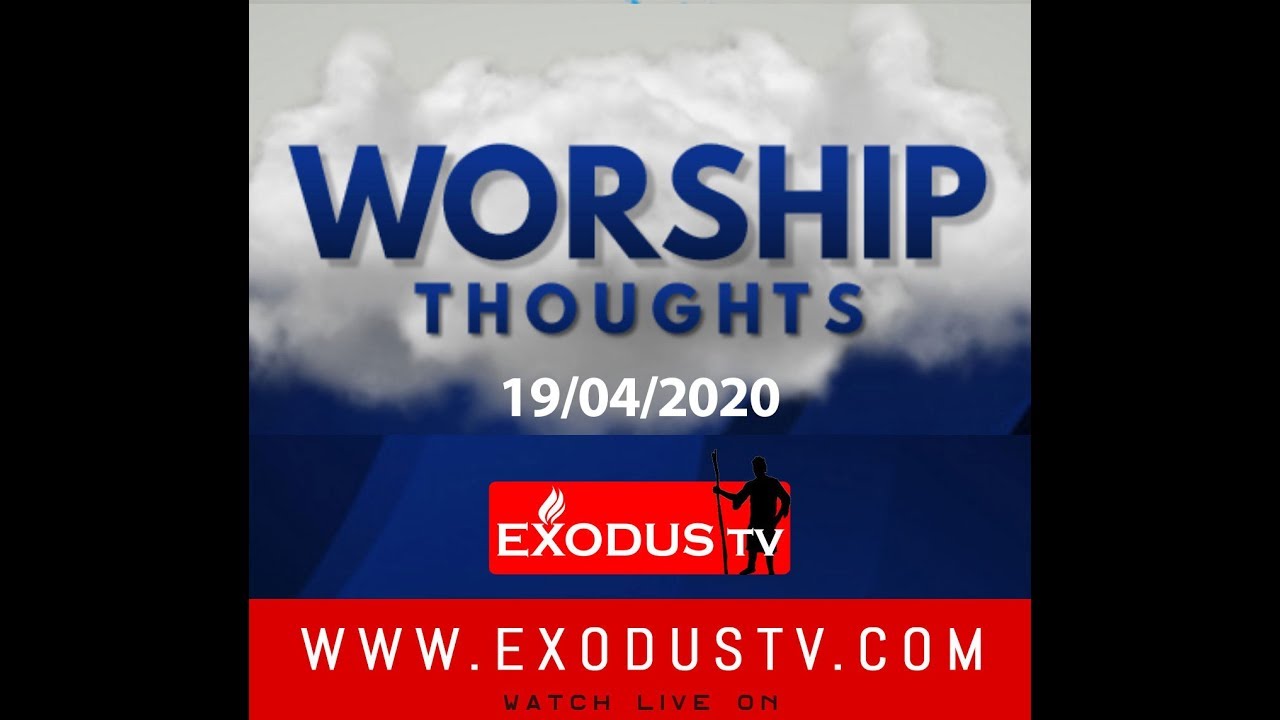 EXODUS TV: Worship Thoughts | 19-04-2020 |