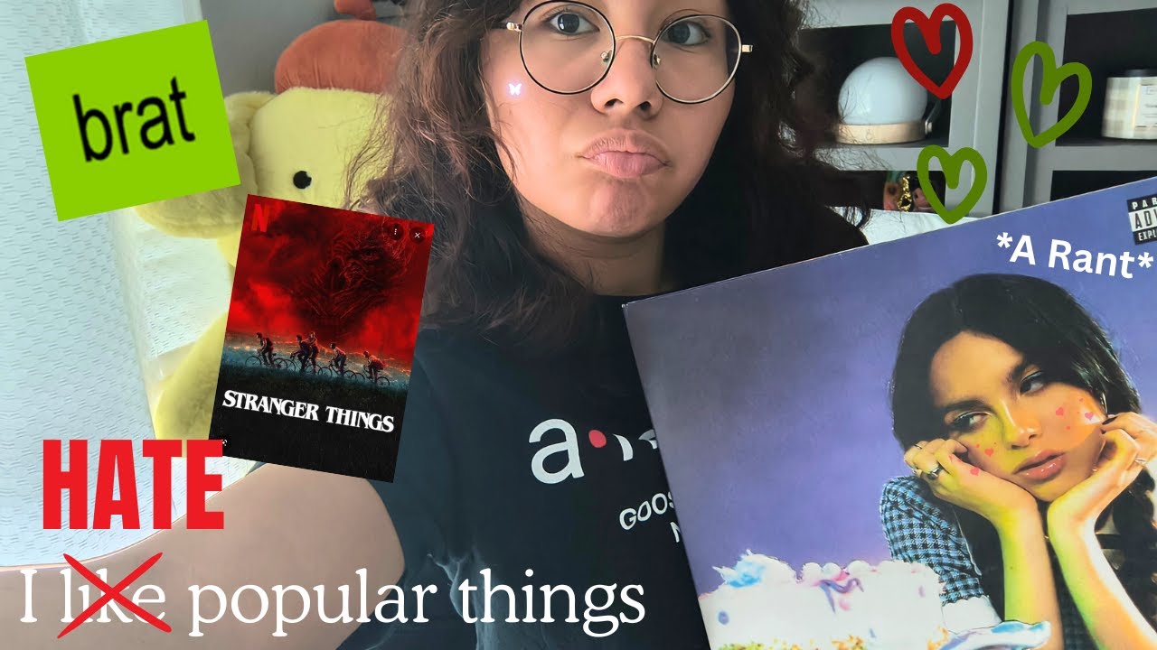 I HATE POPULAR THINGS *a rant*