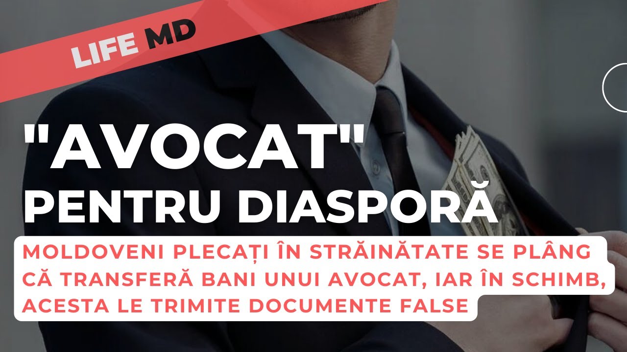 MOLDOVENI PLECAȚI PESTE HOTARE vs AVOCAT DIN CHIȘINĂU / EI TRIMIT BANI - EL DOCUMENTE FALSE
