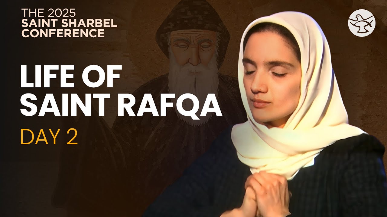 Life of Saint Rafqa | Day 2 | The 2025 Saint Sharbel Conference