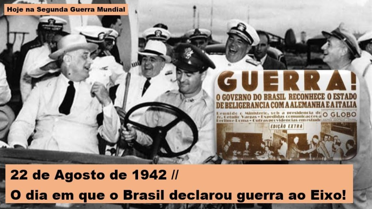 22 de Agosto de 1942 - O dia em que o Brasil declarou guerra ao Eixo!