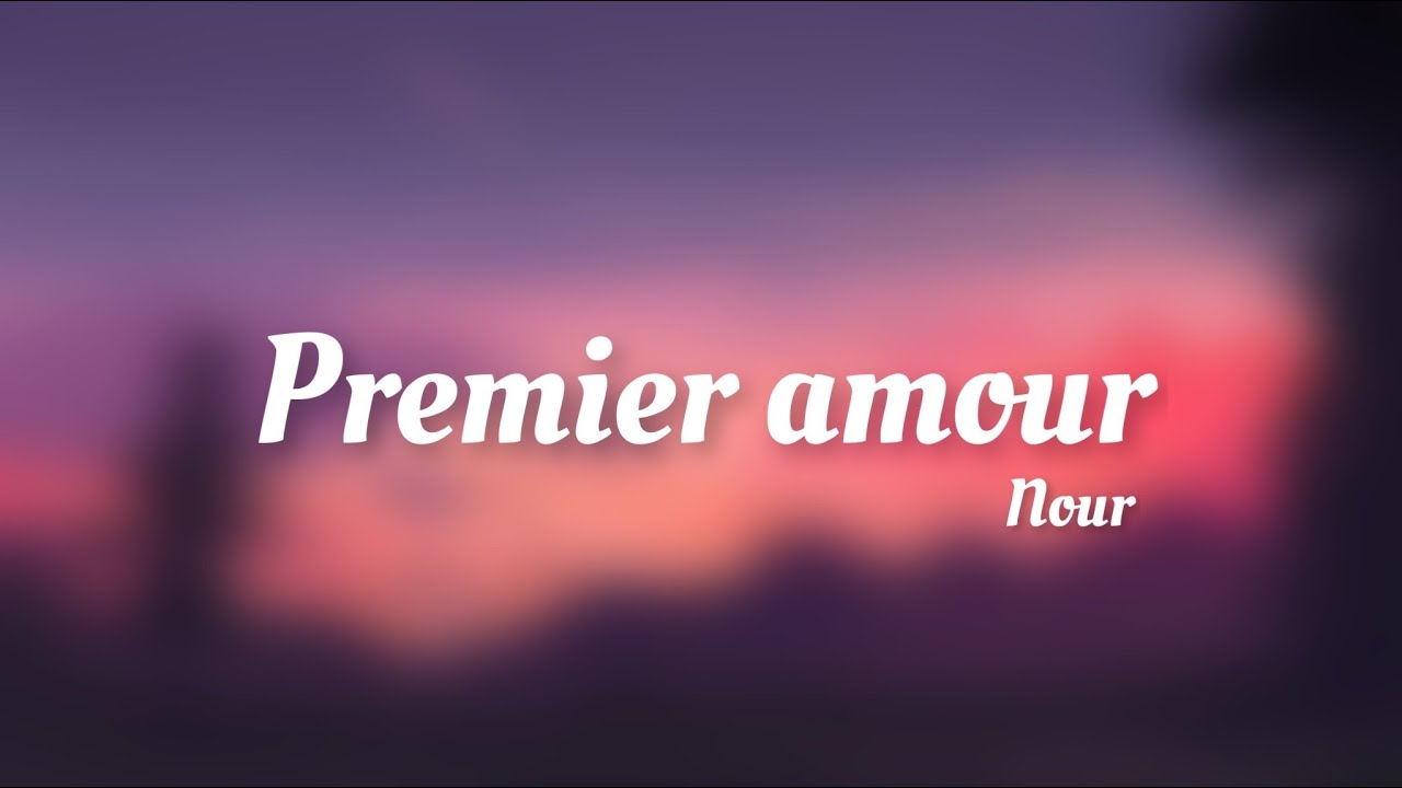 Premier amour - Nour ( Lyrics )