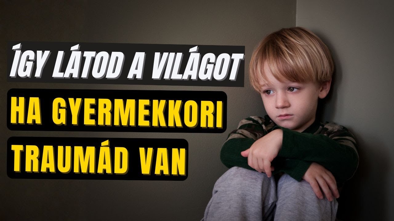 Így látod a világot, ha gyermekkori traumád van