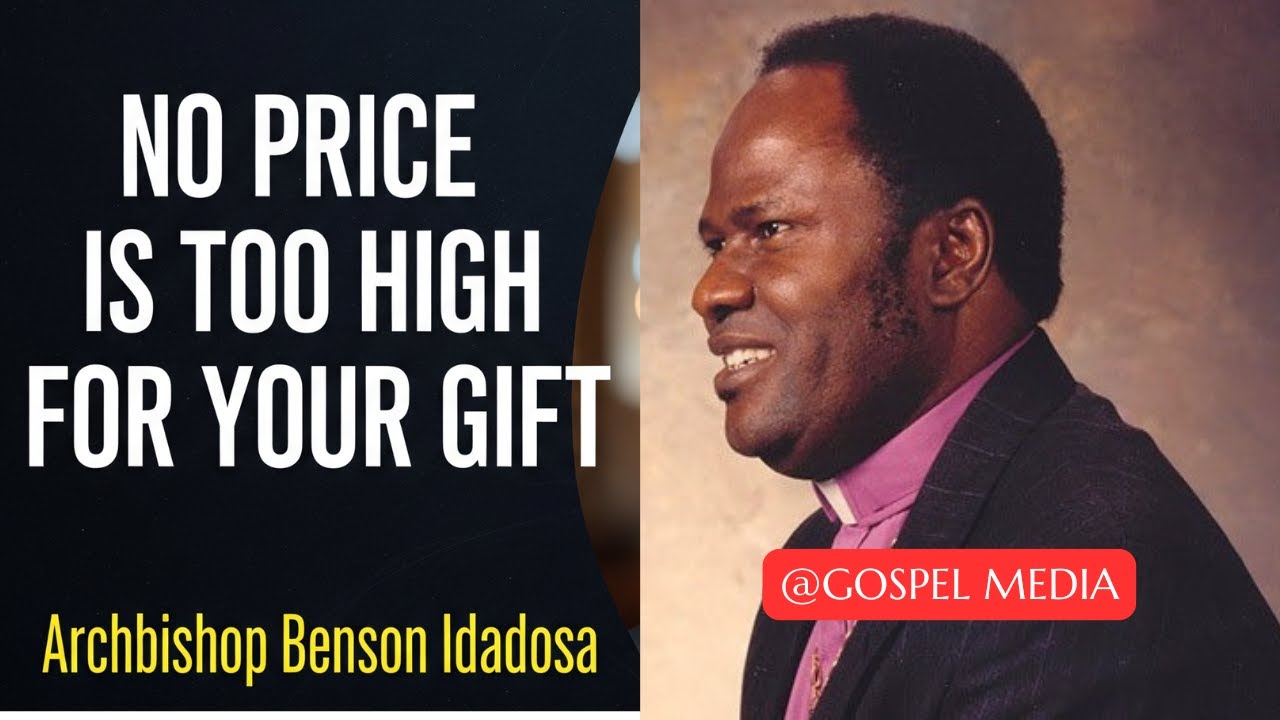 ARCHBISHOP BENSON IDAHOSA - NO PRICE IS TOO MUCH TO PAY FOR YOUR DREAM.