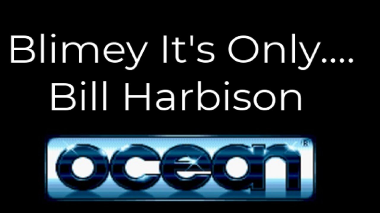 Blimey It's Only........Bill Harbison (Ex Ocean Software)