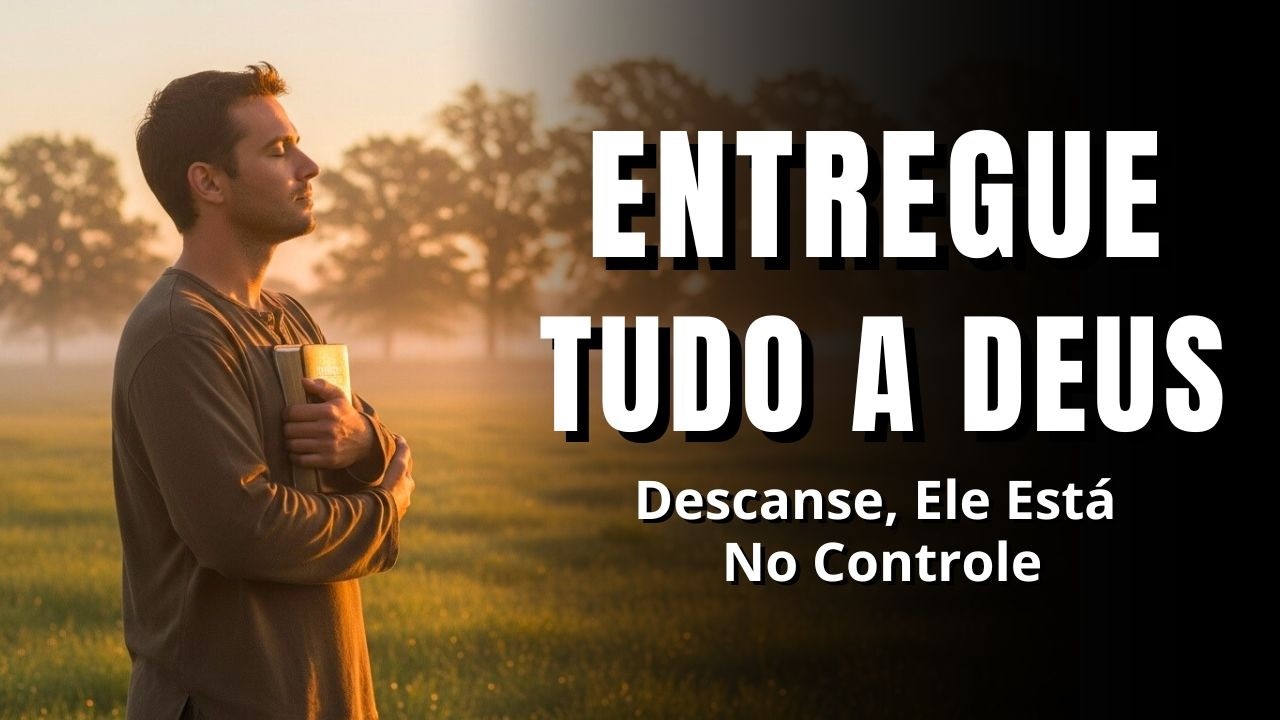 ORAÇÃO PARA ENTREGAR TUDO NAS MÃOS DE DEUS | Descanse, Ele Está no Controle