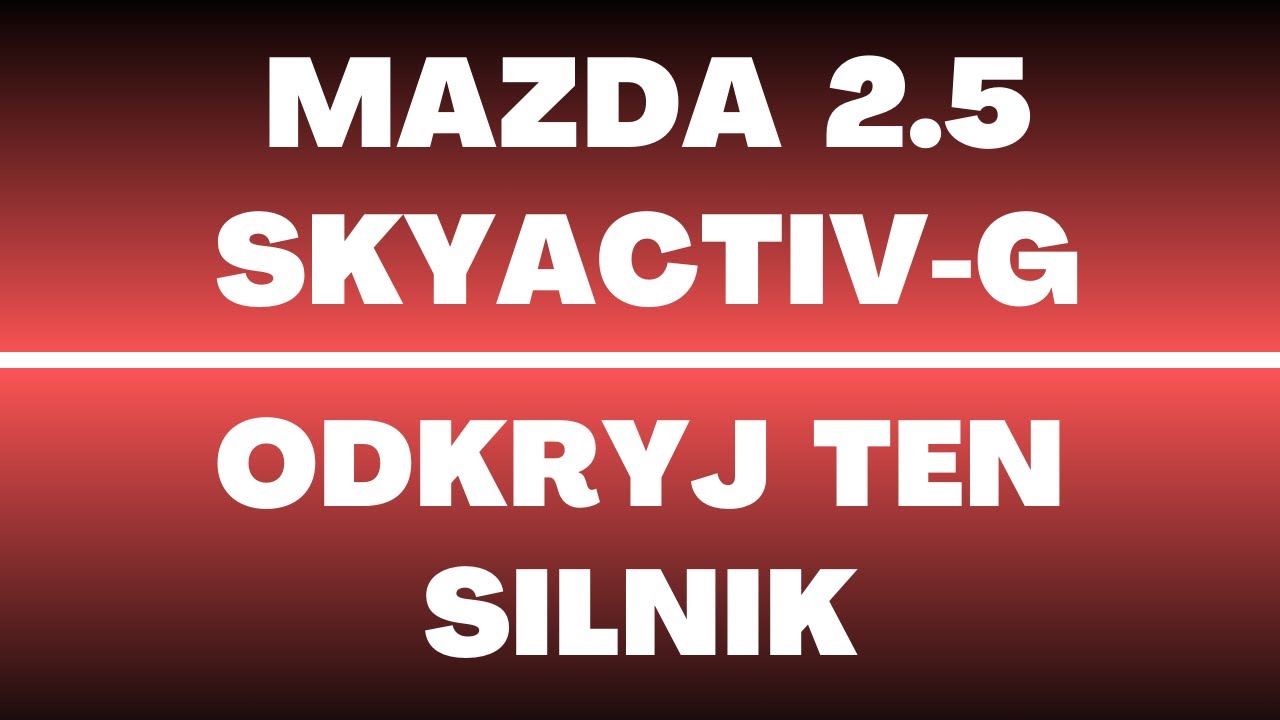 Silnik Mazda 2.5 SkyActiv-G PY-VPS - opinie, recenzja, zalety, wady, usterki, technologie, spalanie