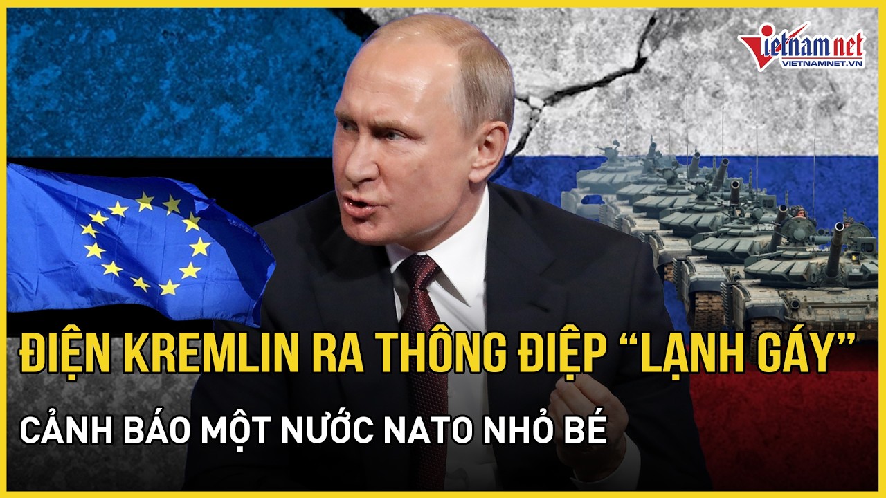 Điện Kremlin ra thông điệp “lạnh gáy” cảnh báo một quốc gia NATO nhỏ bé,Ukraine phản công kịch liệt