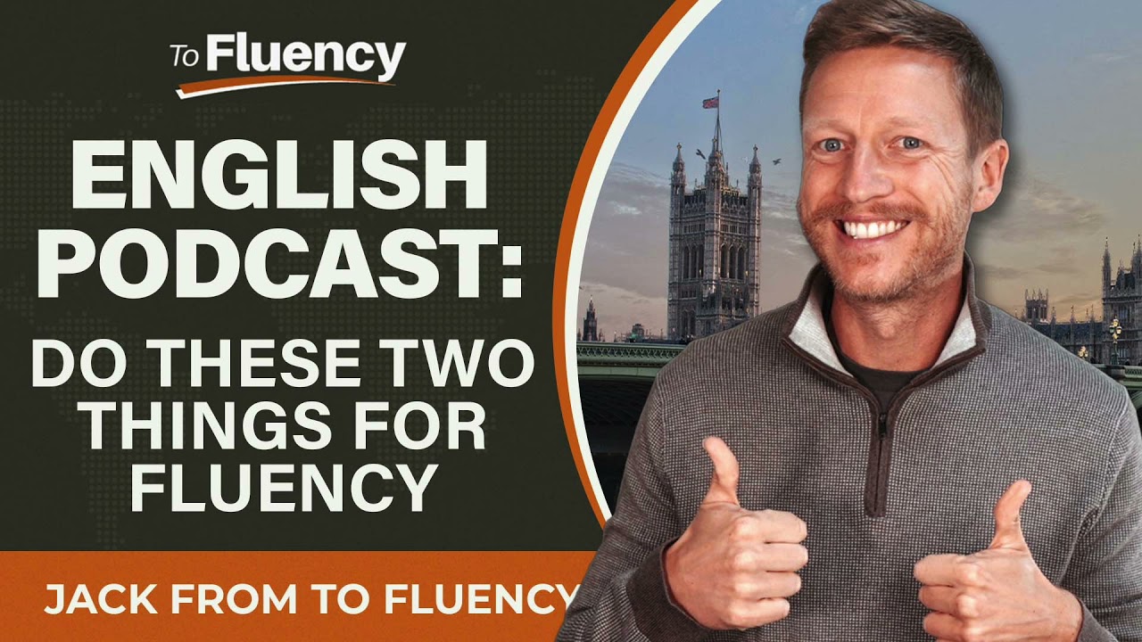 LEARN ENGLISH PODCAST: DO THESE TWO THINGS FOR FLUENCY (POWERFUL)