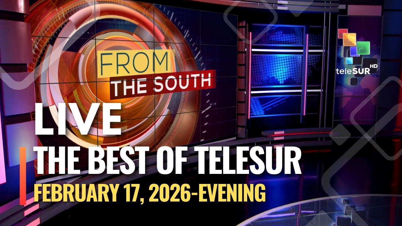 The Best of teleSUR, February 17, 2026, EVENING