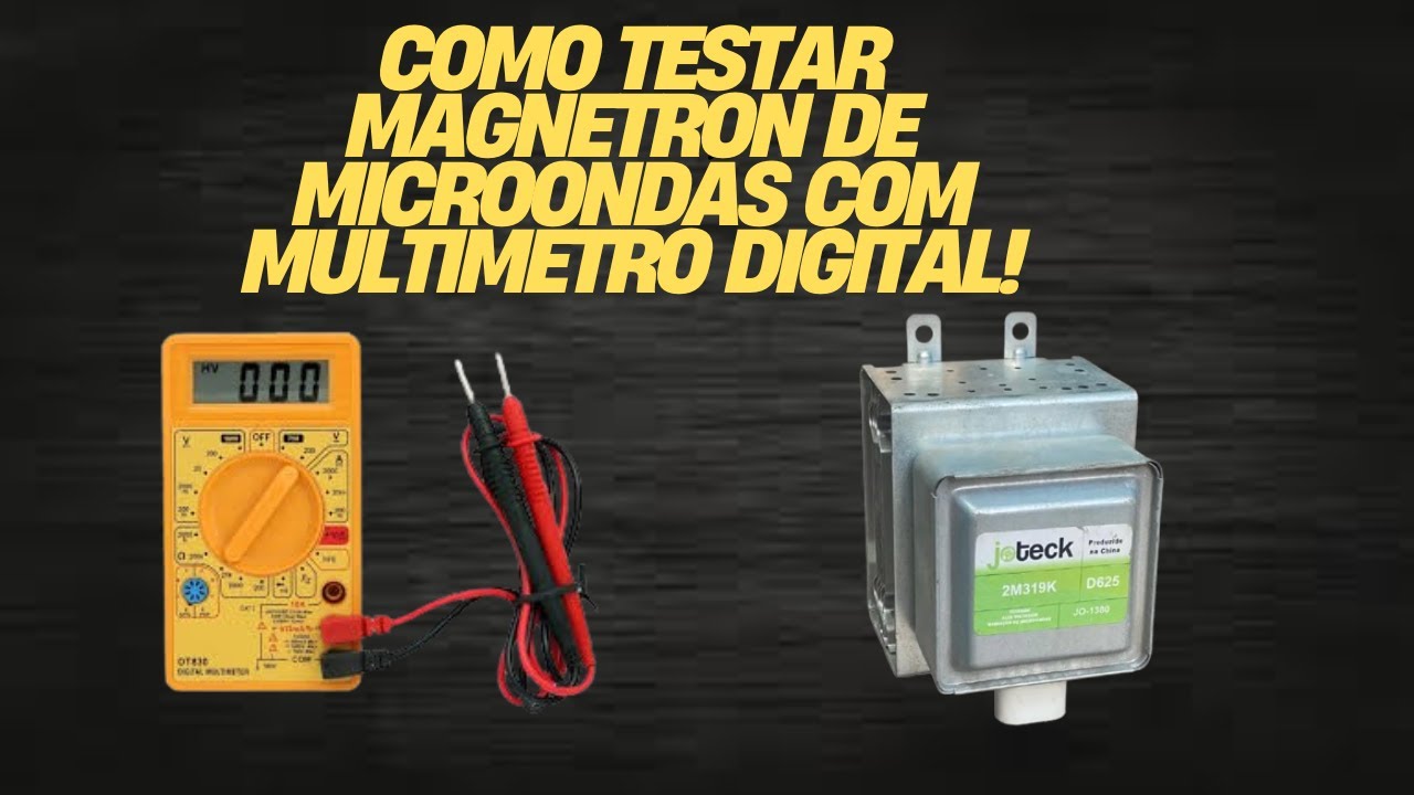 Como testar Magnetron de Microondas com mult&iacute;metro digital!