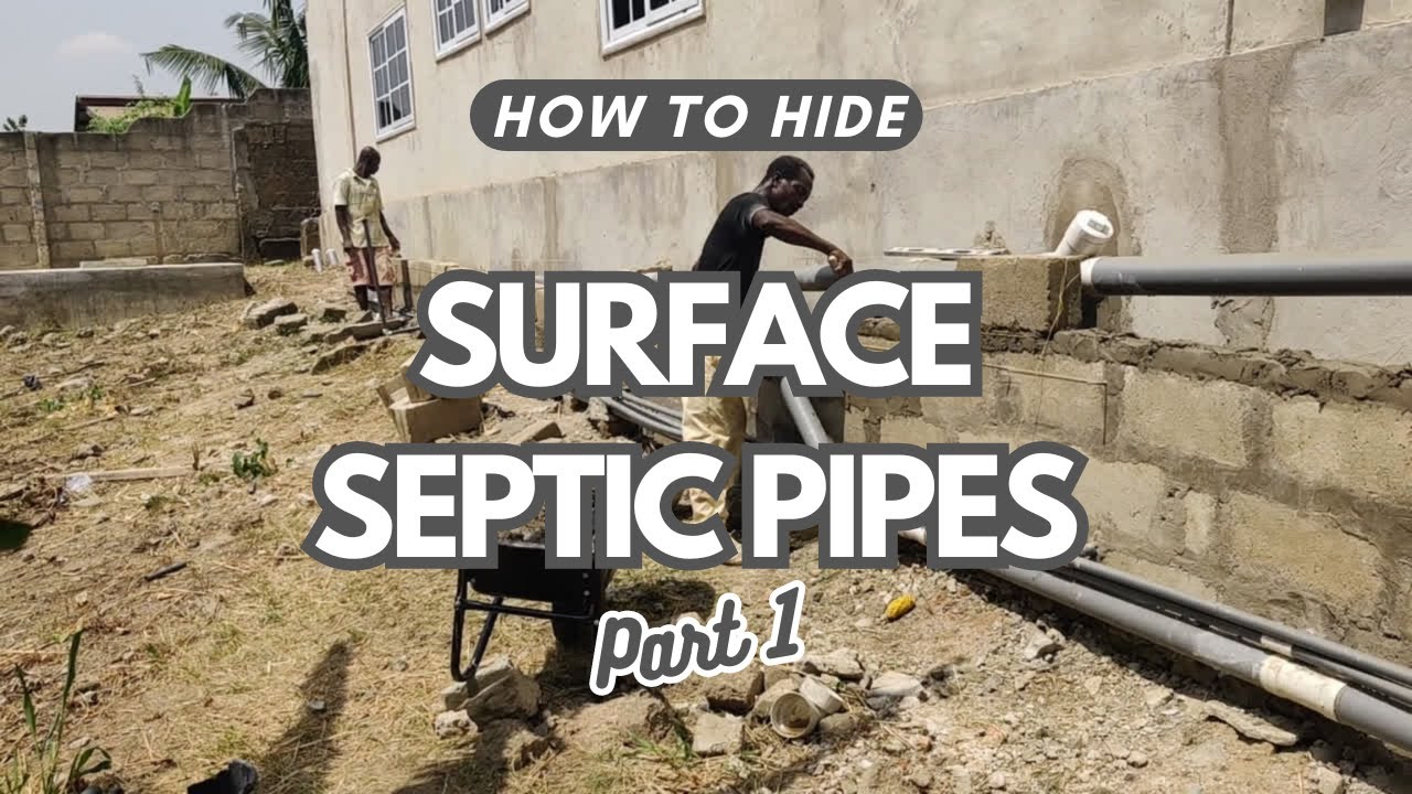 Building In Ghana Ep 60   How To Hide Your Surface Septic Pipes
