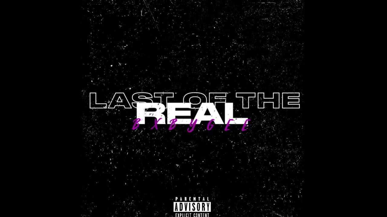 LAST OF THE REAL-BXBYGEE