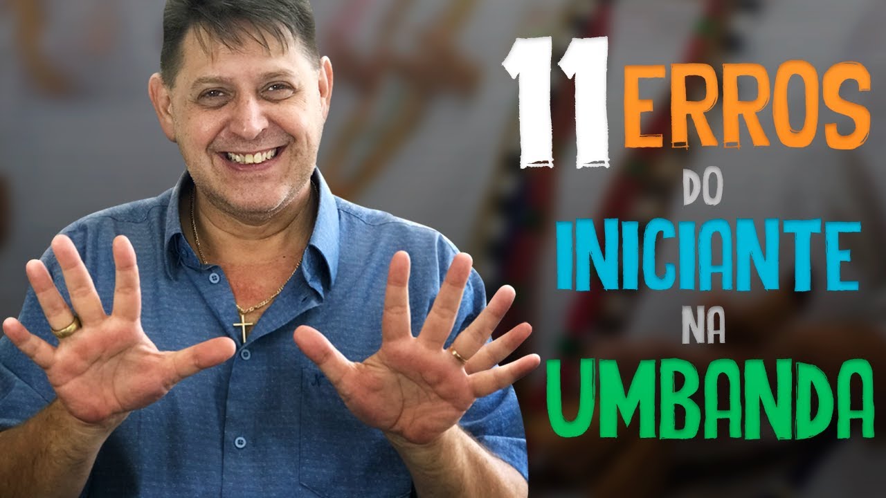Os 11 erros mais frequentes dos iniciantes da Umbanda
