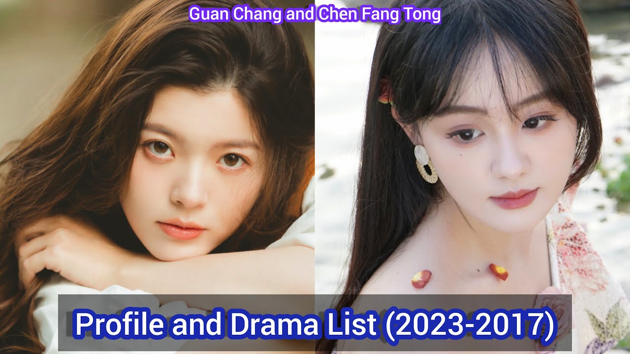 Guan Chang and Chen Fang Tong | Profile and Drama List (2023 to 2017) |