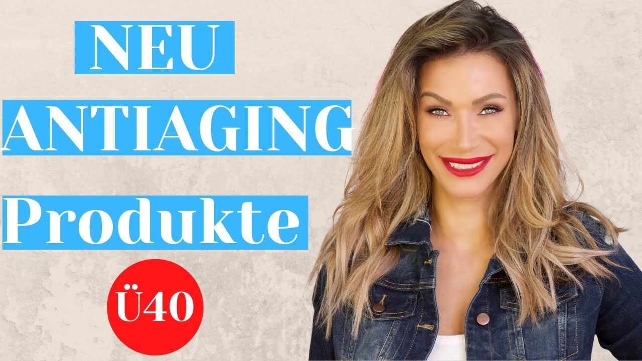 NEU! ANTIAGING PRODUKTE Ü40