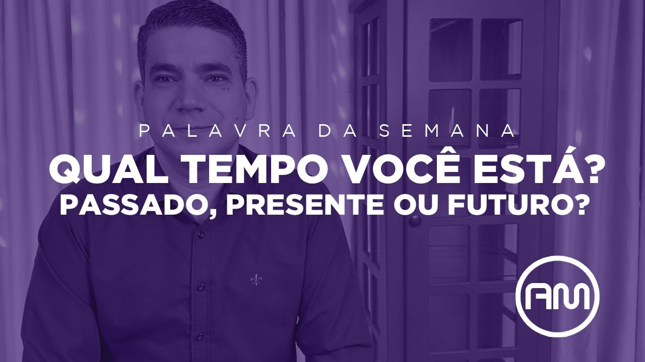 QUAL TEMPO VOC&Ecirc; EST&Aacute;? PASSADO, PRESENTE OU FUTURO?  |  Andr&eacute; Maldonado