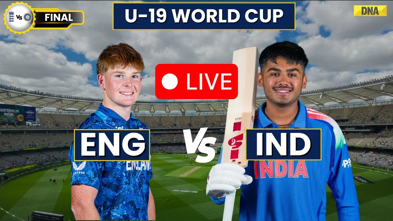 ENG Vs IND U-19 Live: England Vs India Live Match U-19 | ENG Vs IND U-19 World Cup Final