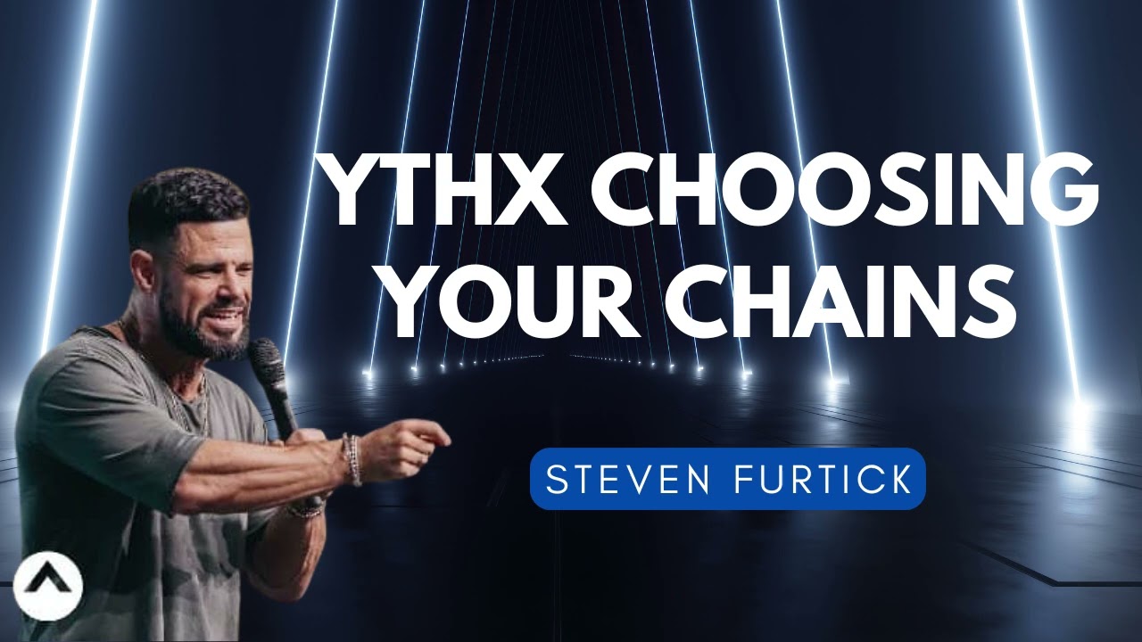 YTHX  Choosing Your Chains   Pastor Steven Furtick