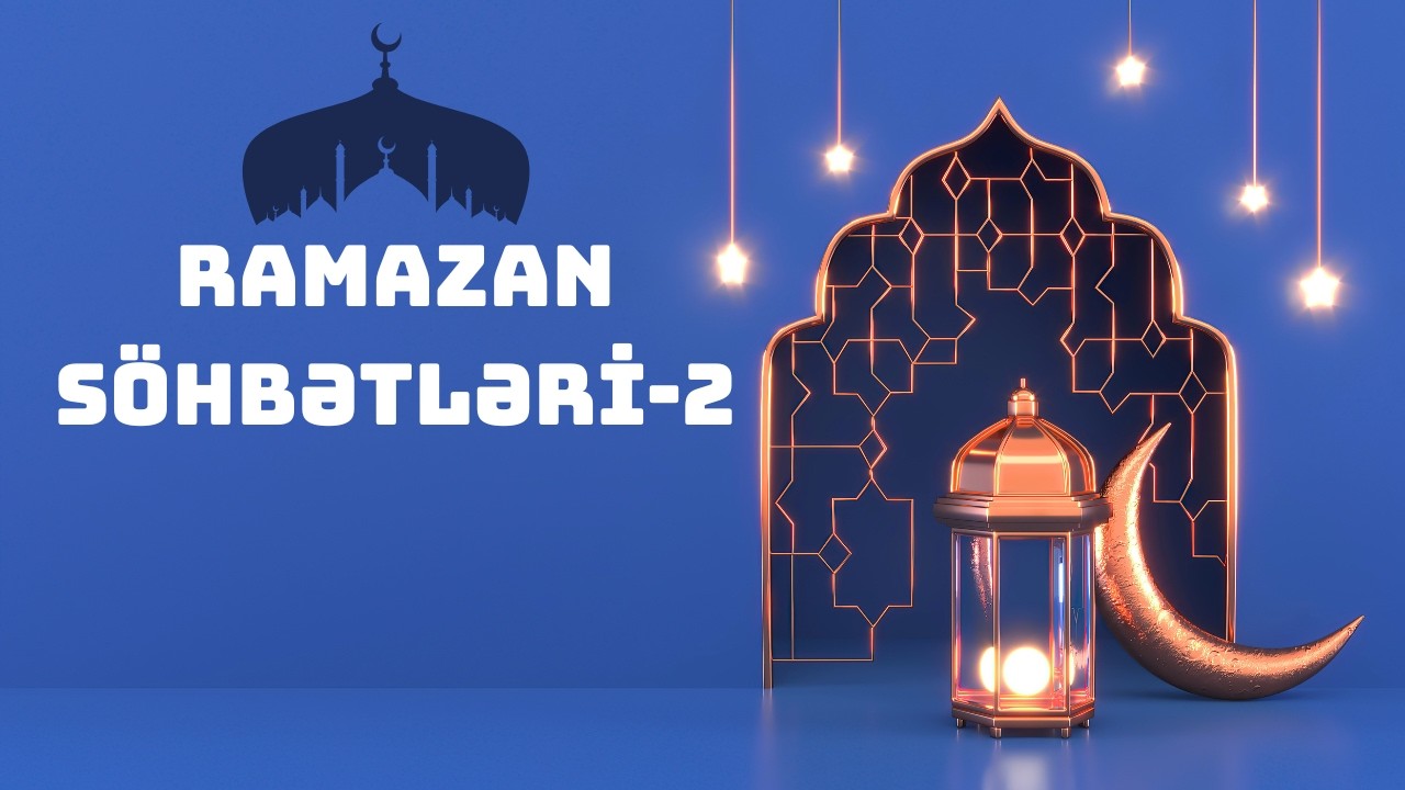 Ramazan söhbətləri -2