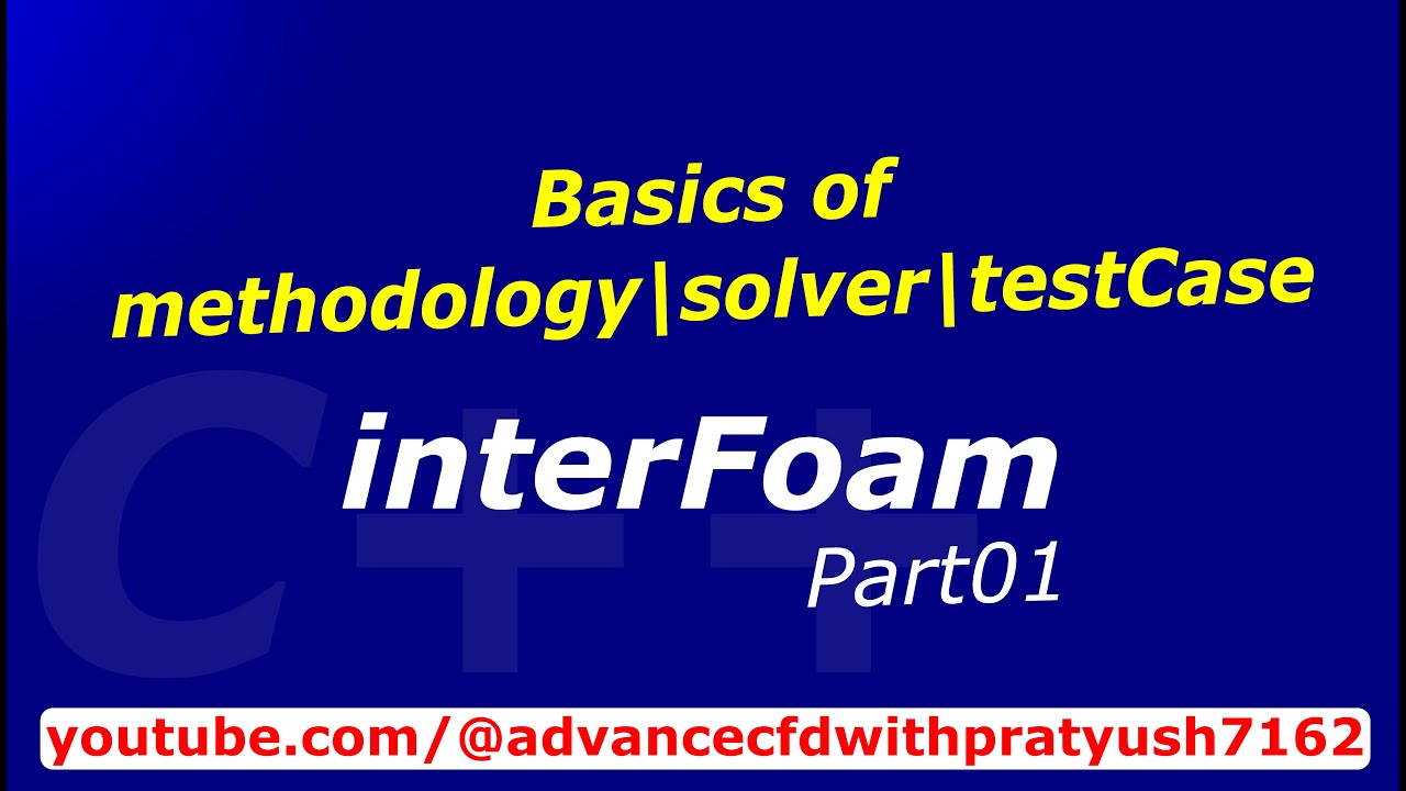 Basics of Methodology, solver and test case (interFoam)