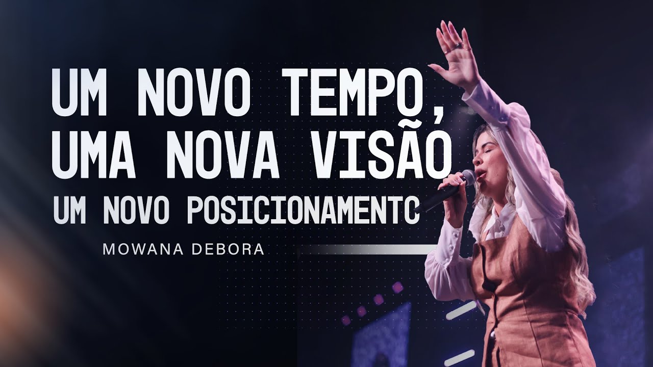 Um Novo Tempo, Uma Nova Visão, Um Novo Posicionamento | Mowana Débora