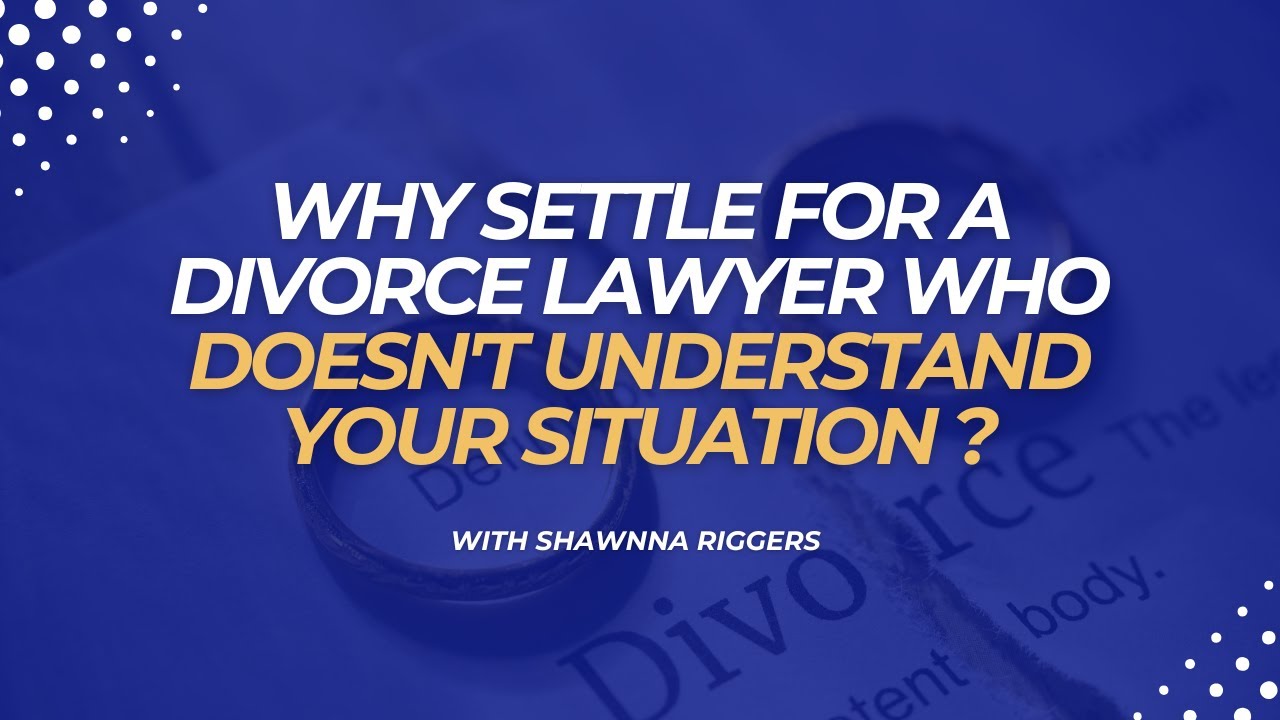 Why settle for a divorce lawyer who doesn't understand your situation ?