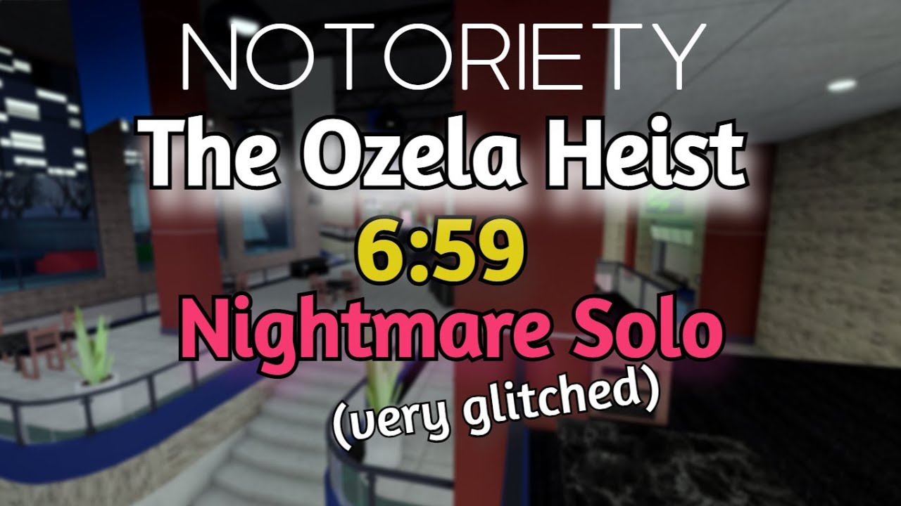 Notoriety | The Ozela Heist 6:59 Nightmare Solo