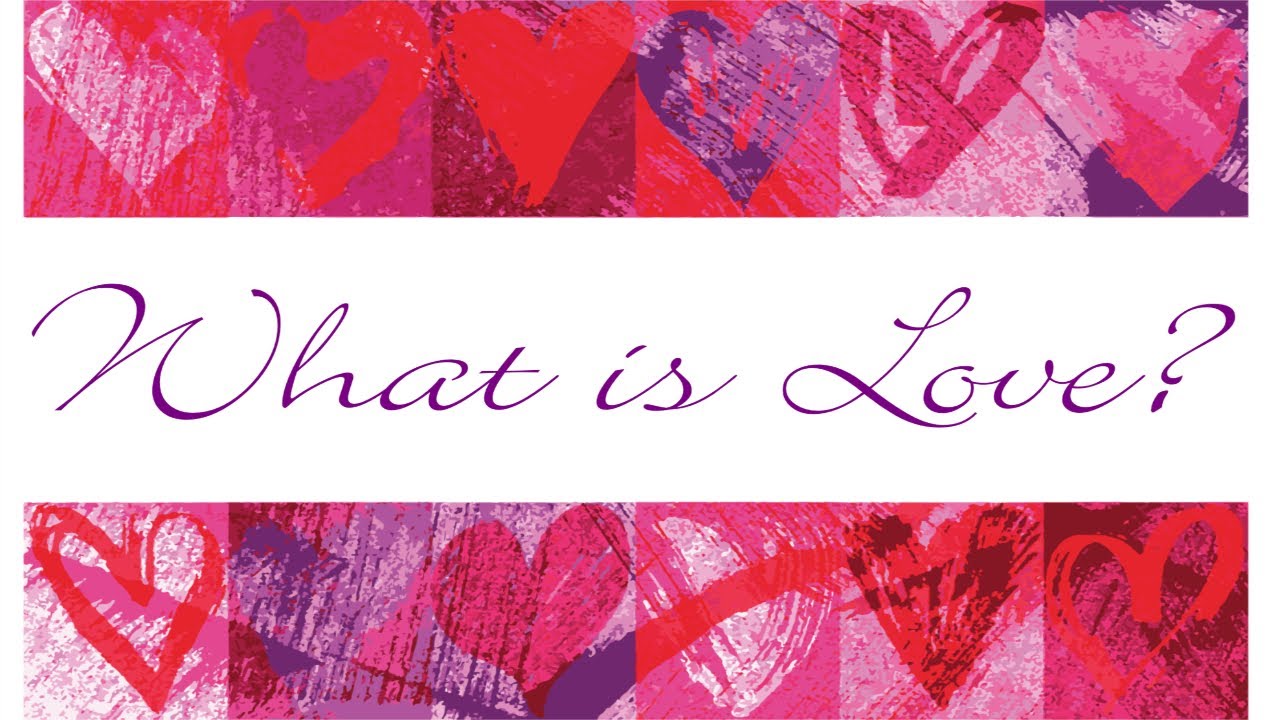 What is Love?