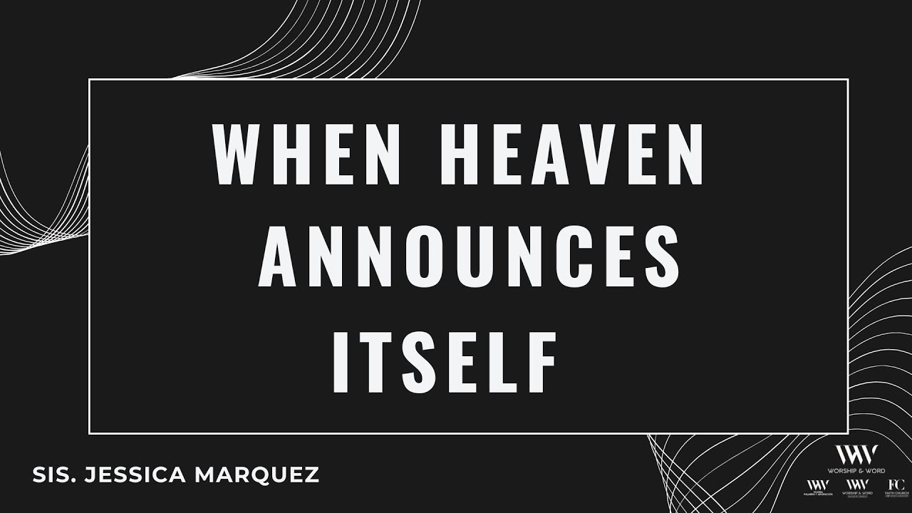 When Heaven Announces Itself- Sis. Jessica Marquez
