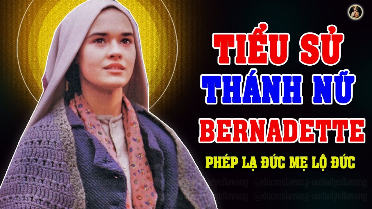 Tiểu sử Thánh Nữ Bernadette Soubirous (Ngày 16/04) - Đức Mẹ hiện ra tại Lộ Đức.