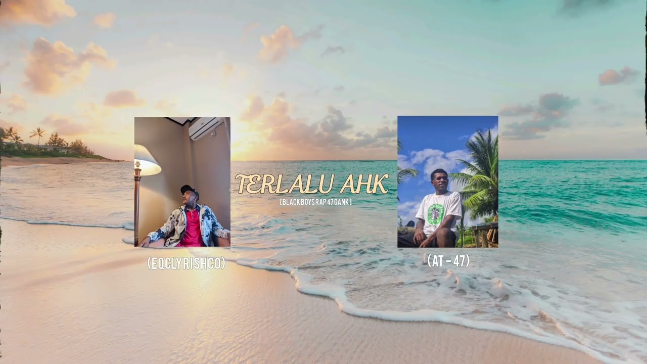 TERLALU AHK [ BLACK BOYS RAP 47 GANK ]
