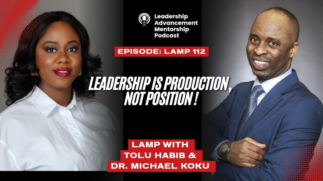 LAMP 112, LEADERSHIP IS PRODUCTION, NOT POSITION WITH TOLU HABIB & DR. MICHAEL KOKU. #leadership
