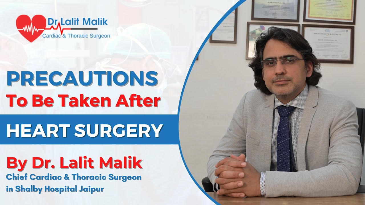 What Precautions Should Be Taken After Cardiac Surgery? | Dr. Lalit Malik