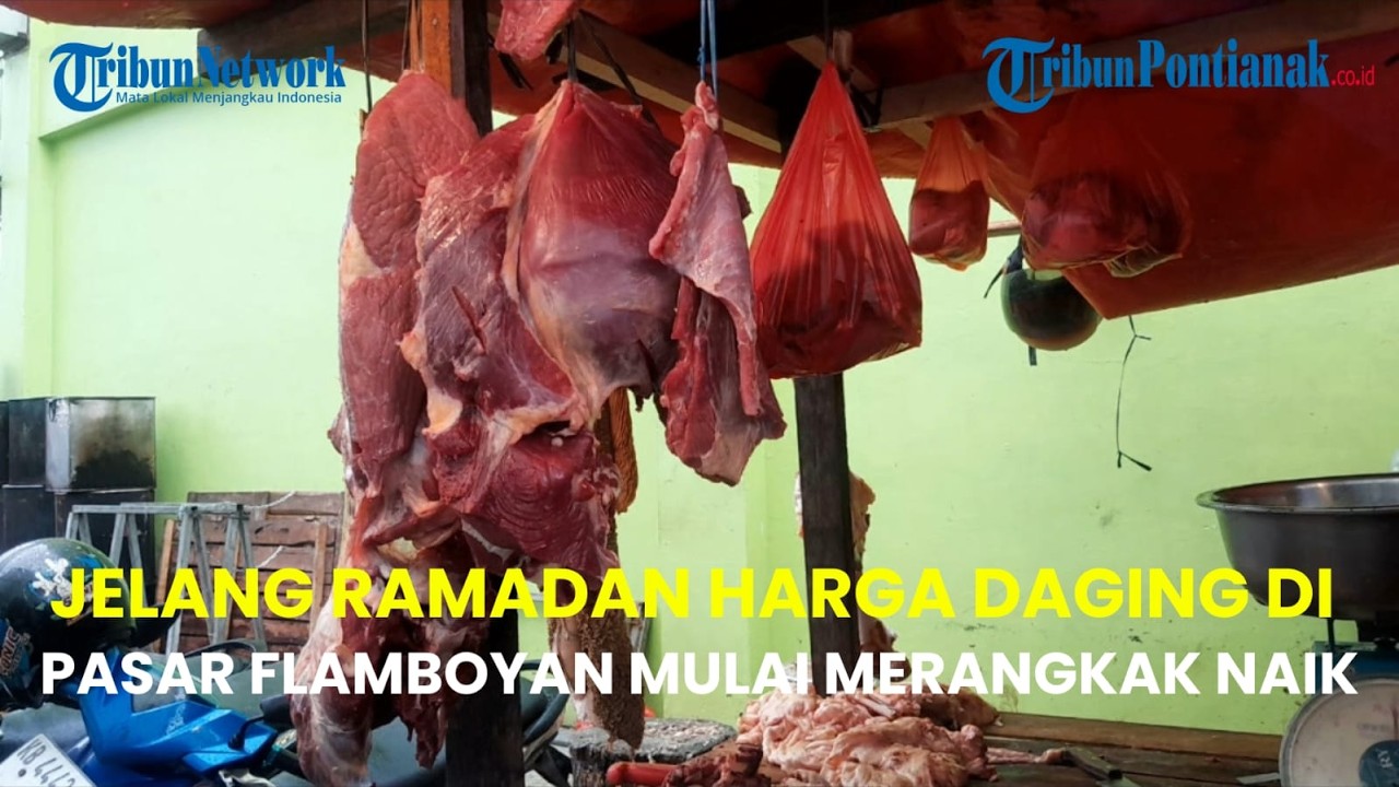 JELANG RAMADAN, HARGA DAGING SAPI DI PASAR FLAMBOYAN PONTIANAK NAIK