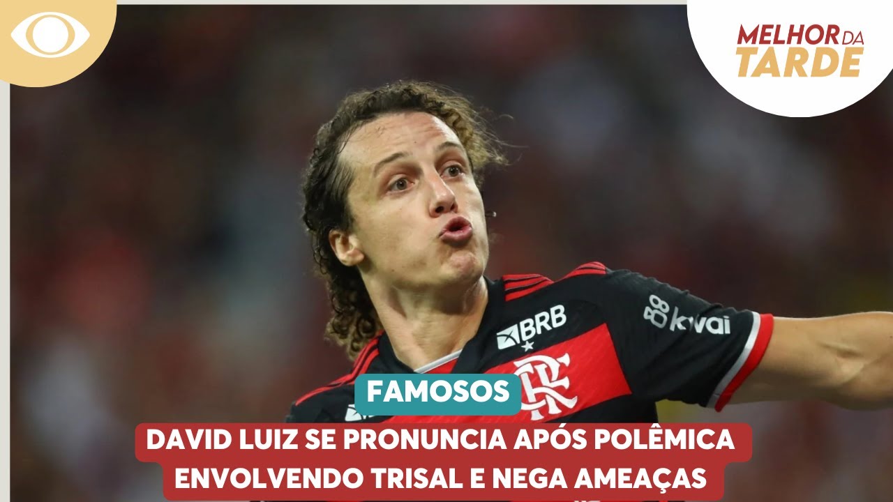 David Luiz se pronuncia após polêmica envolvendo trisal e nega ameaças | Melhor da Tarde